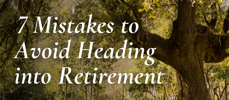 7 Mistakes to Avoid Heading into Retirement Over Oak Tree - fiduciary service